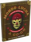 MONDO LUCHA A GO-GO: THE BIZARRE AND HONORABLE WORLD OF WILD MEXICAN WRESTLING