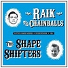 RAIK AND THE CHAINBALLS - THE SHAPE SHIFTERS