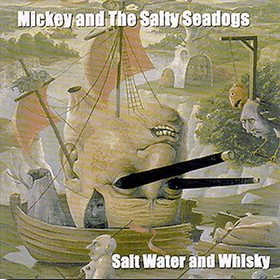 MICKEY AND THE SALTY SEADOGS - Salt Water and Whisky