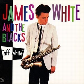 James White & The Blacks - Off White