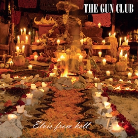 GUN CLUB - Elvis From Hell