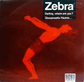 ZEBRA - Darling, Where Are You? / Überpinselte Fäulnis...