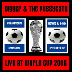 DIGGER AND THE PUSSYCATS - Live At World Cup 2006