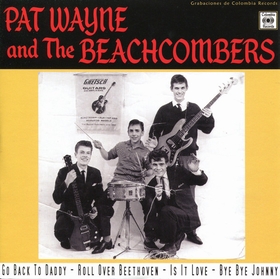 PAT WAYNE AND THE BEACHCOMBERS - Go Back To Daddy / Roll Over Beethoven