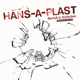 Hans-A-Plast - Barfuß In Scherben (Werkschau 1979-83)