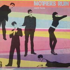 MOTHER'S RUIN - Want More