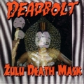 DEADBOLT - Zulu Death Mask