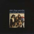 NINE DAYS' WONDER - We never lost control