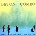 BETON COMBO - Perfektion Ist Sache Der Götter