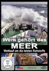 Wem gehört das Meer - Wettlauf um die letzten...