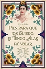 Frida Kahlo Poster Pies para qué los quiero..