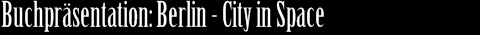 Buchpräsentation: Berlin - city in space